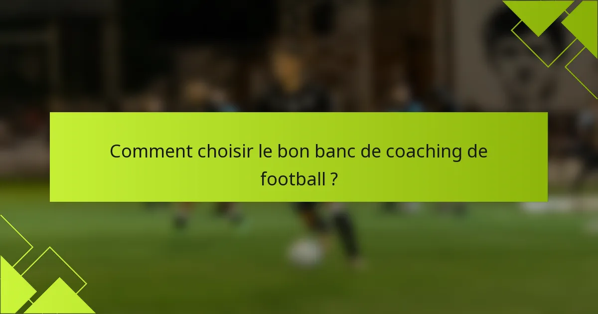 Comment choisir le bon banc de coaching de football ?