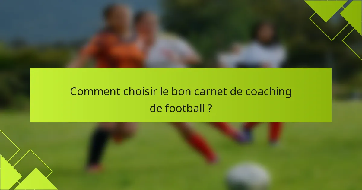 Comment choisir le bon carnet de coaching de football ?