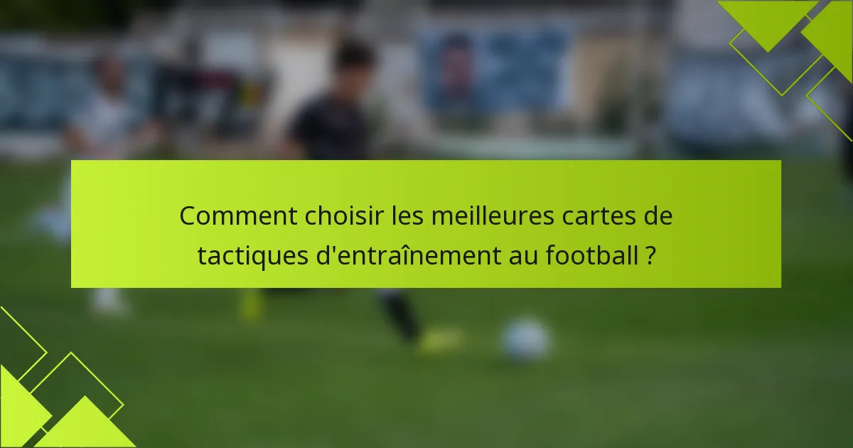 Comment choisir les meilleures cartes de tactiques d'entraînement au football ?