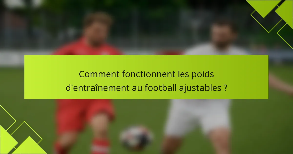 Comment fonctionnent les poids d'entraînement au football ajustables ?