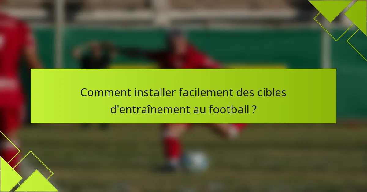 Comment installer facilement des cibles d'entraînement au football ?