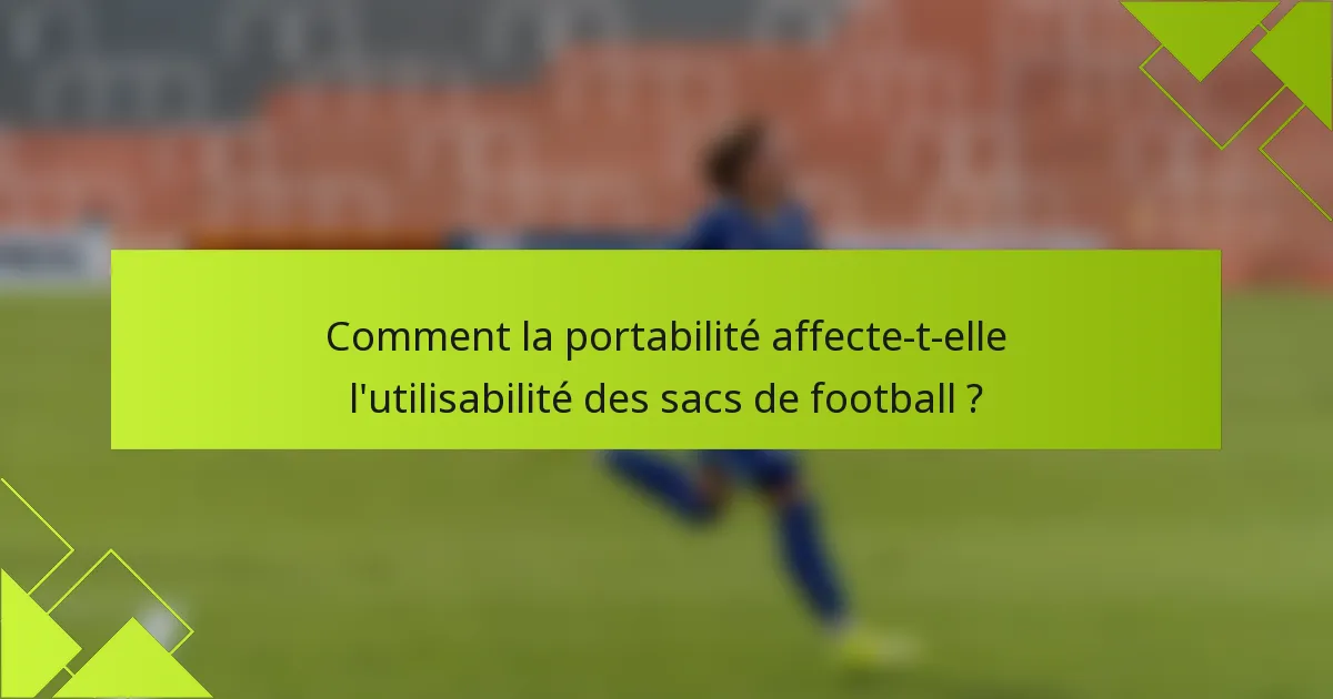 Comment la portabilité affecte-t-elle l'utilisabilité des sacs de football ?