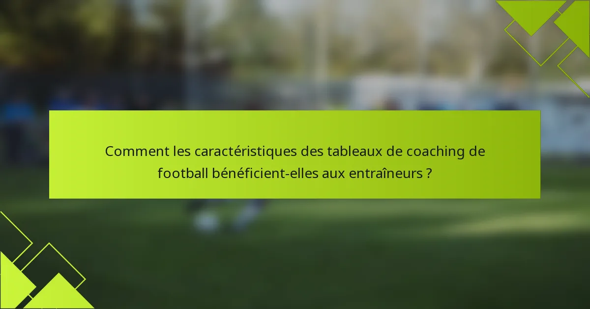 Comment les caractéristiques des tableaux de coaching de football bénéficient-elles aux entraîneurs ?