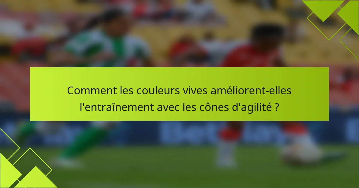 Comment les couleurs vives améliorent-elles l'entraînement avec les cônes d'agilité ?