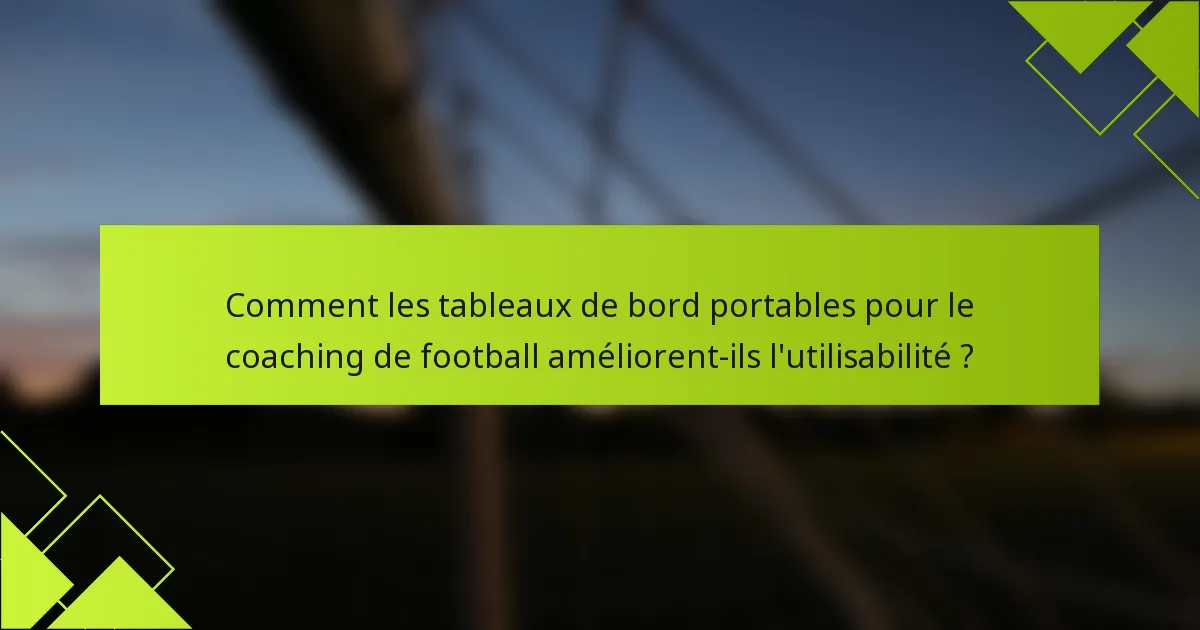 Comment les tableaux de bord portables pour le coaching de football améliorent-ils l'utilisabilité ?