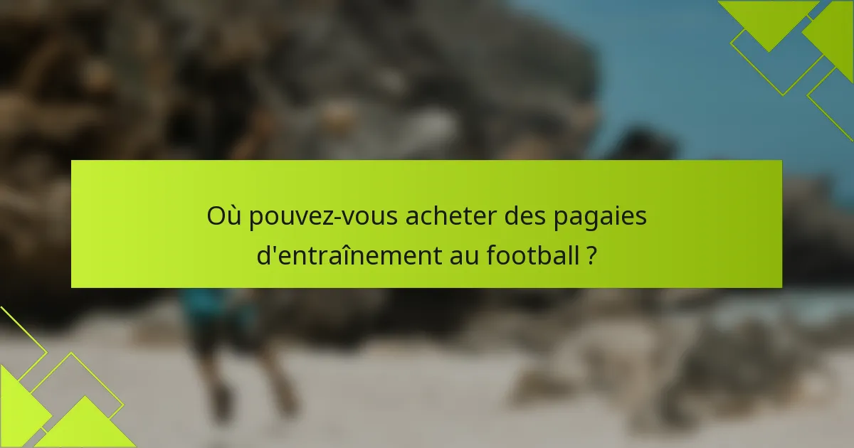 Où pouvez-vous acheter des pagaies d'entraînement au football ?
