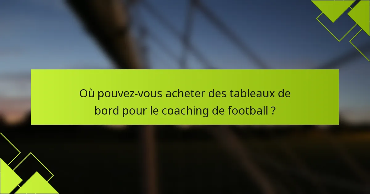 Où pouvez-vous acheter des tableaux de bord pour le coaching de football ?