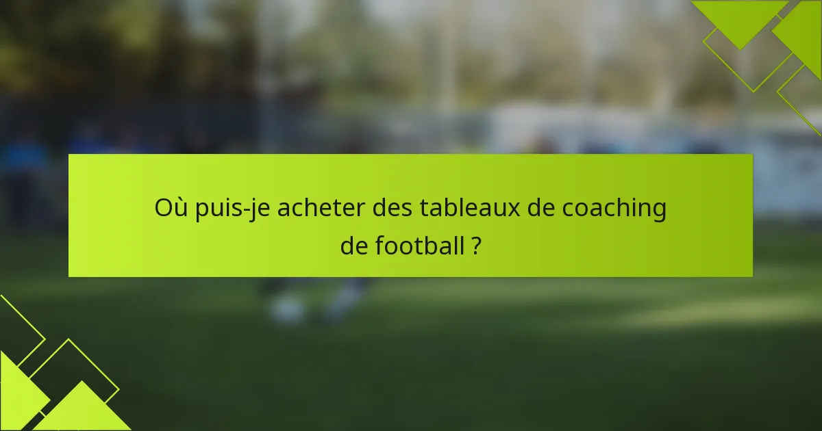 Où puis-je acheter des tableaux de coaching de football ?