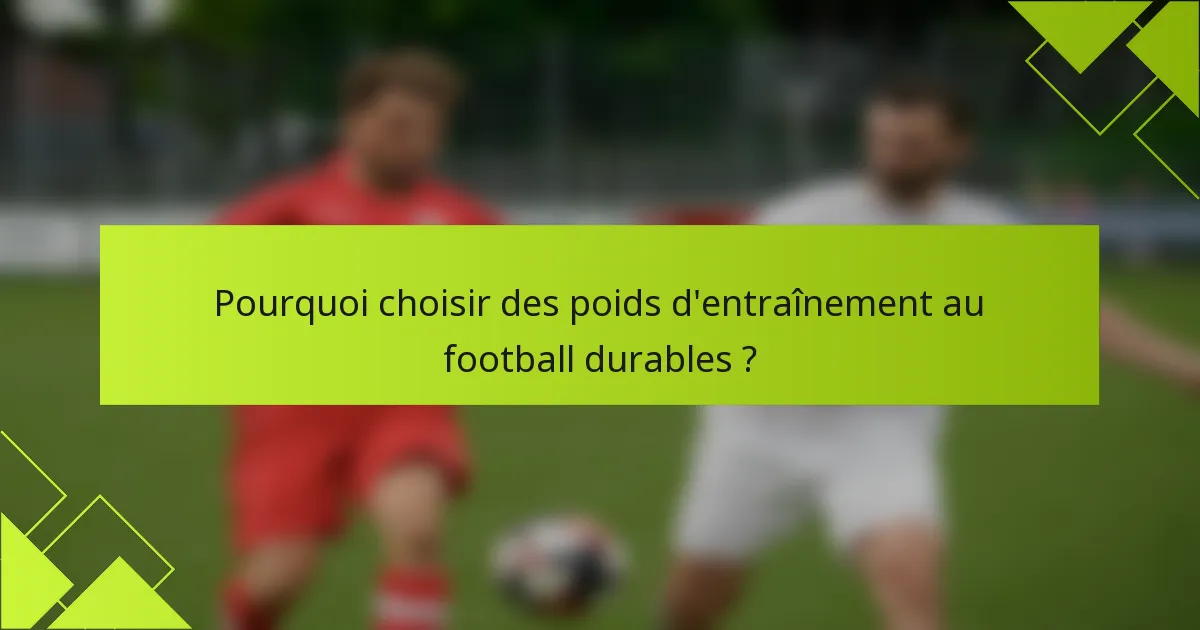 Pourquoi choisir des poids d'entraînement au football durables ?