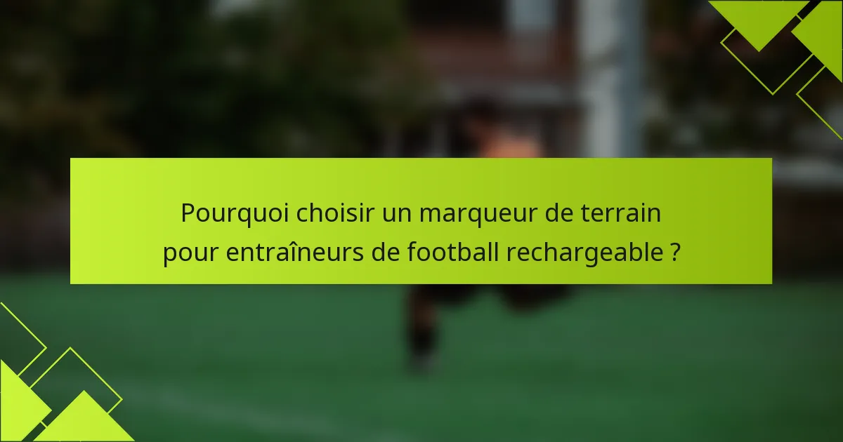 Pourquoi choisir un marqueur de terrain pour entraîneurs de football rechargeable ?