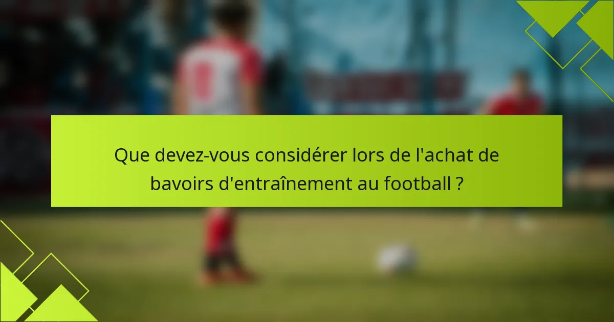 Que devez-vous considérer lors de l'achat de bavoirs d'entraînement au football ?