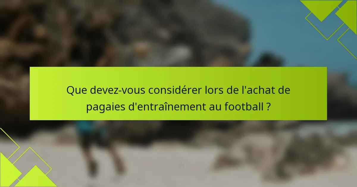 Que devez-vous considérer lors de l'achat de pagaies d'entraînement au football ?