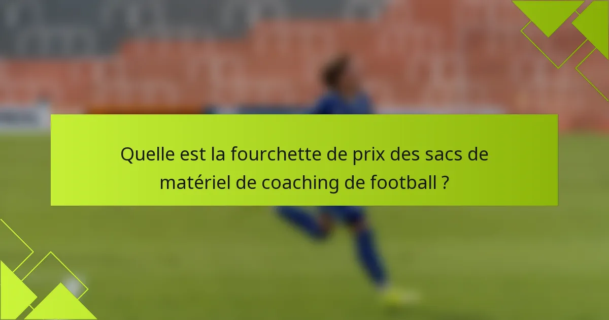 Quelle est la fourchette de prix des sacs de matériel de coaching de football ?