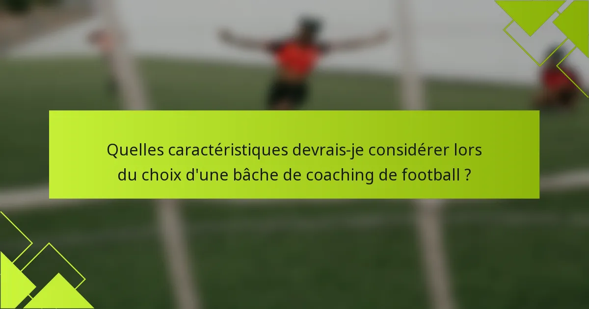 Quelles caractéristiques devrais-je considérer lors du choix d'une bâche de coaching de football ?