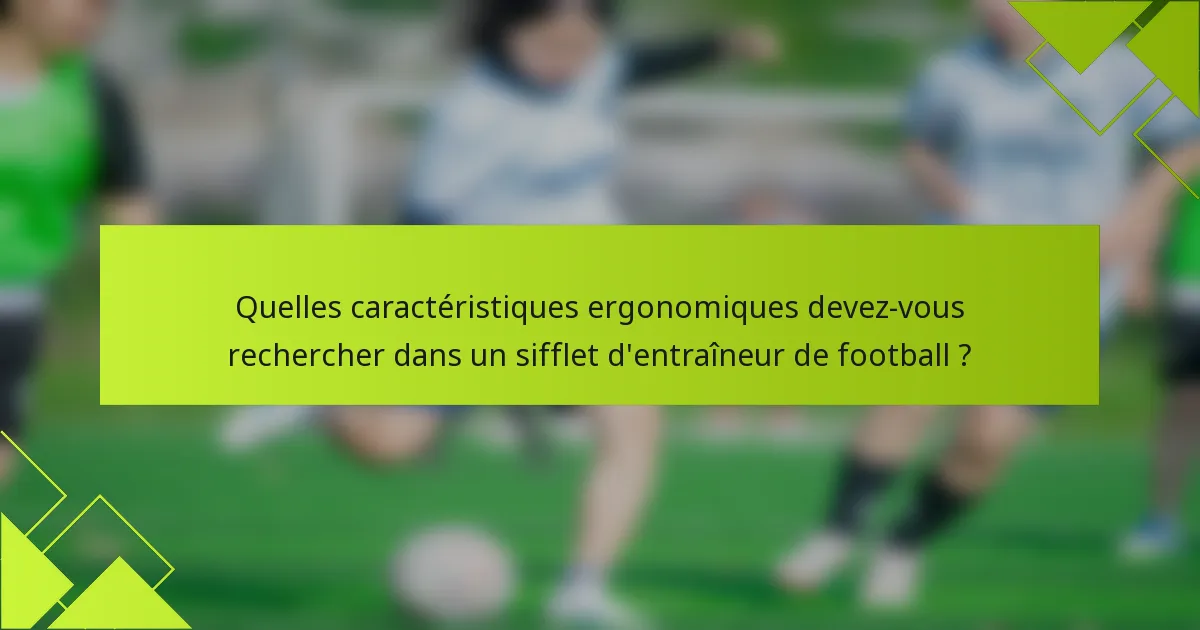 Quelles caractéristiques ergonomiques devez-vous rechercher dans un sifflet d'entraîneur de football ?