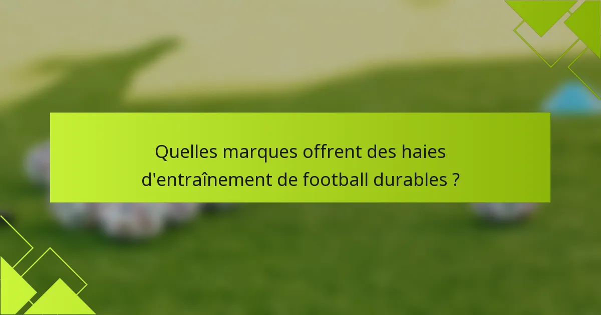 Quelles marques offrent des haies d'entraînement de football durables ?