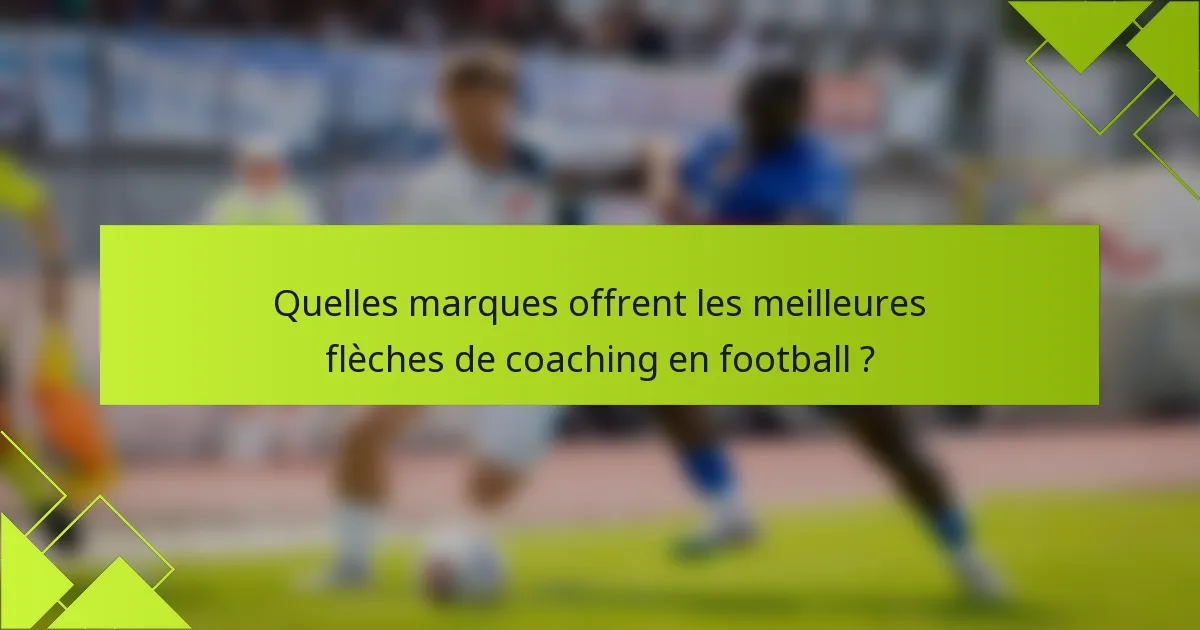 Quelles marques offrent les meilleures flèches de coaching en football ?