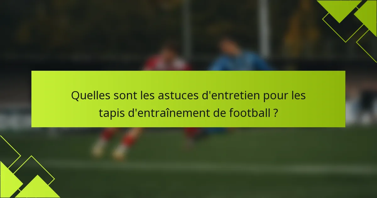 Quelles sont les astuces d'entretien pour les tapis d'entraînement de football ?