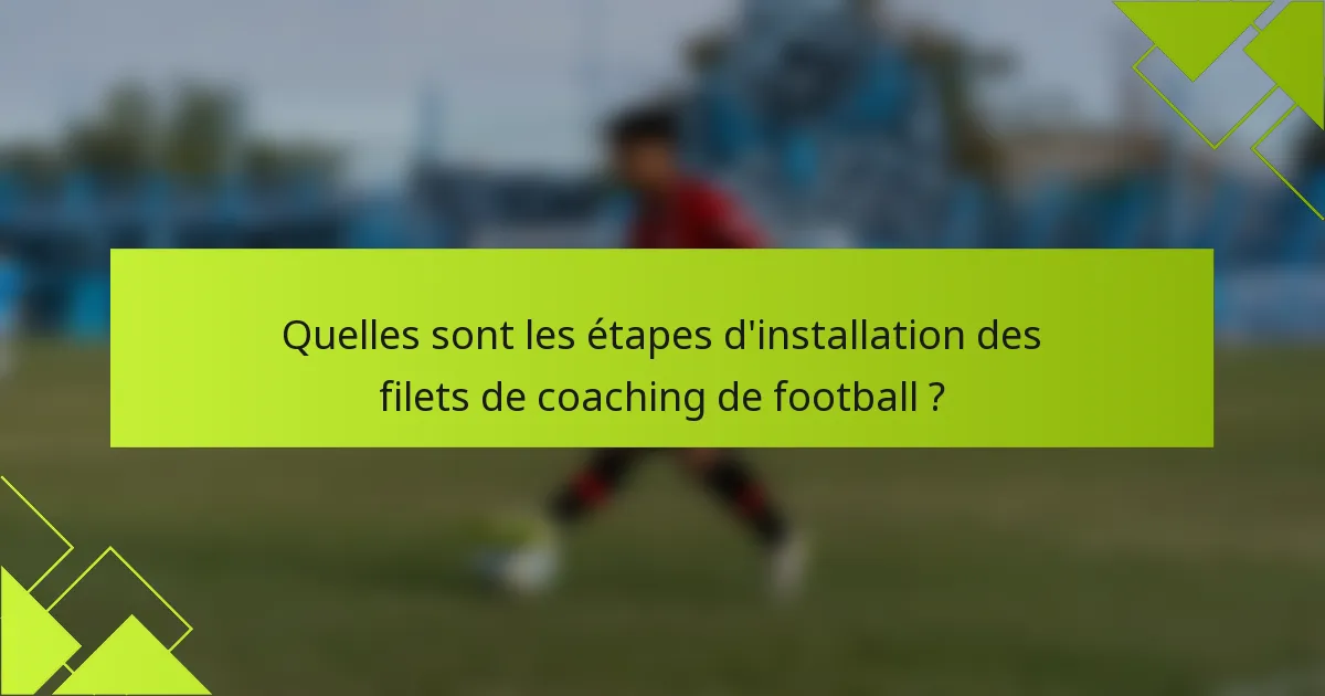 Quelles sont les étapes d'installation des filets de coaching de football ?