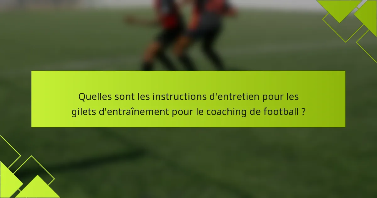 Quelles sont les instructions d'entretien pour les gilets d'entraînement pour le coaching de football ?