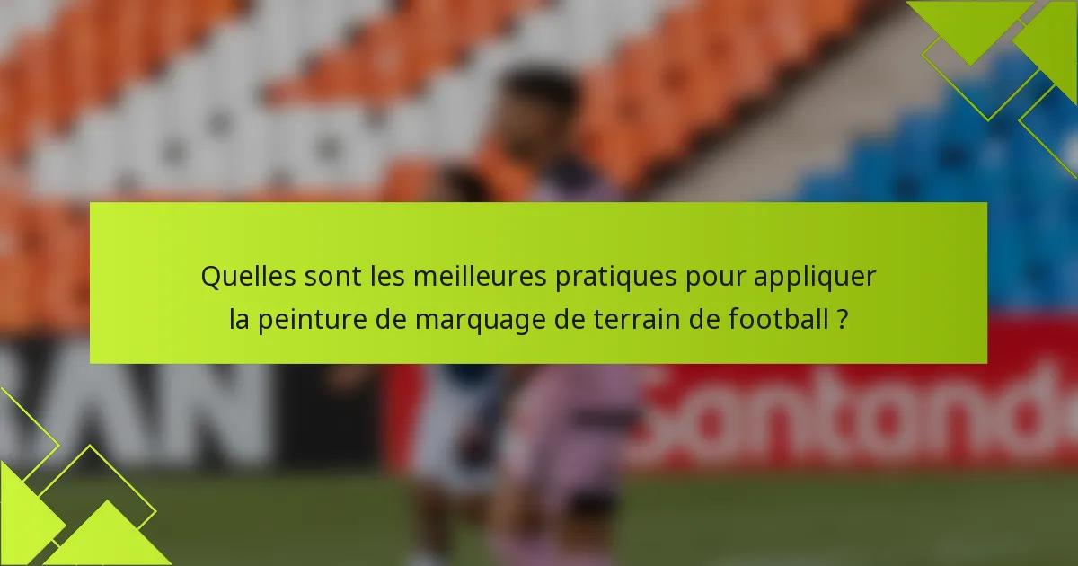 Quelles sont les meilleures pratiques pour appliquer la peinture de marquage de terrain de football ?