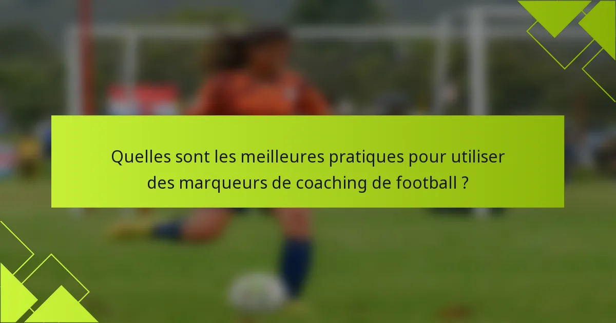 Quelles sont les meilleures pratiques pour utiliser des marqueurs de coaching de football ?