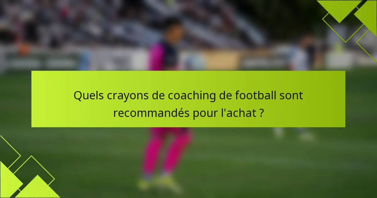 Quels crayons de coaching de football sont recommandés pour l'achat ?