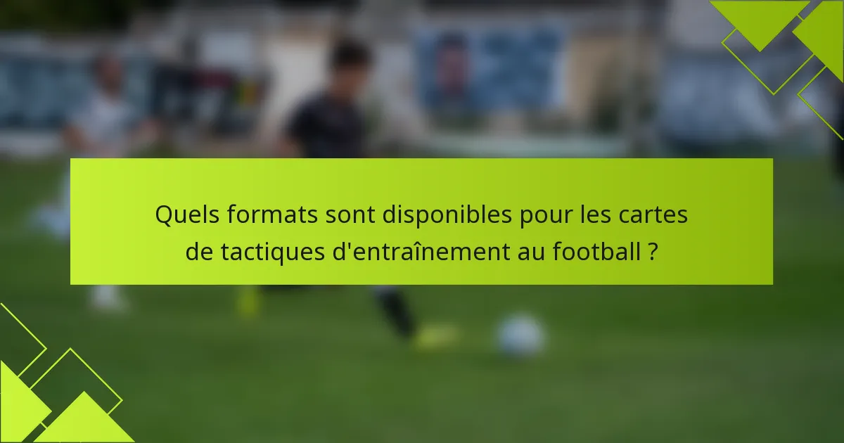 Quels formats sont disponibles pour les cartes de tactiques d'entraînement au football ?