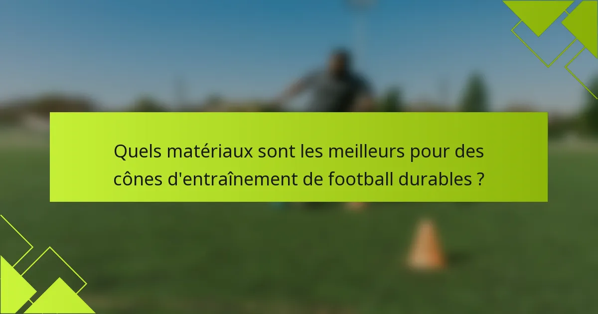 Quels matériaux sont les meilleurs pour des cônes d'entraînement de football durables ?
