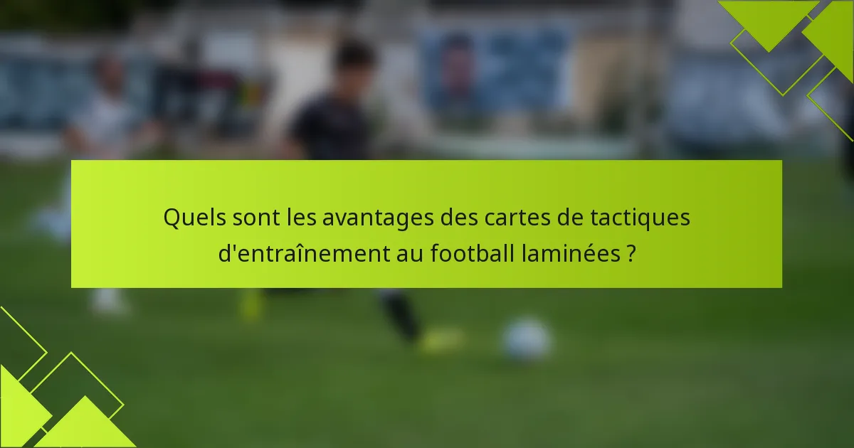 Quels sont les avantages des cartes de tactiques d'entraînement au football laminées ?