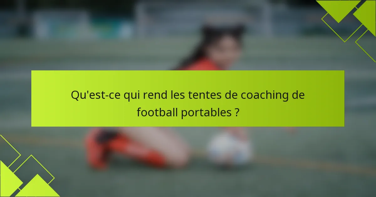 Qu'est-ce qui rend les tentes de coaching de football portables ?