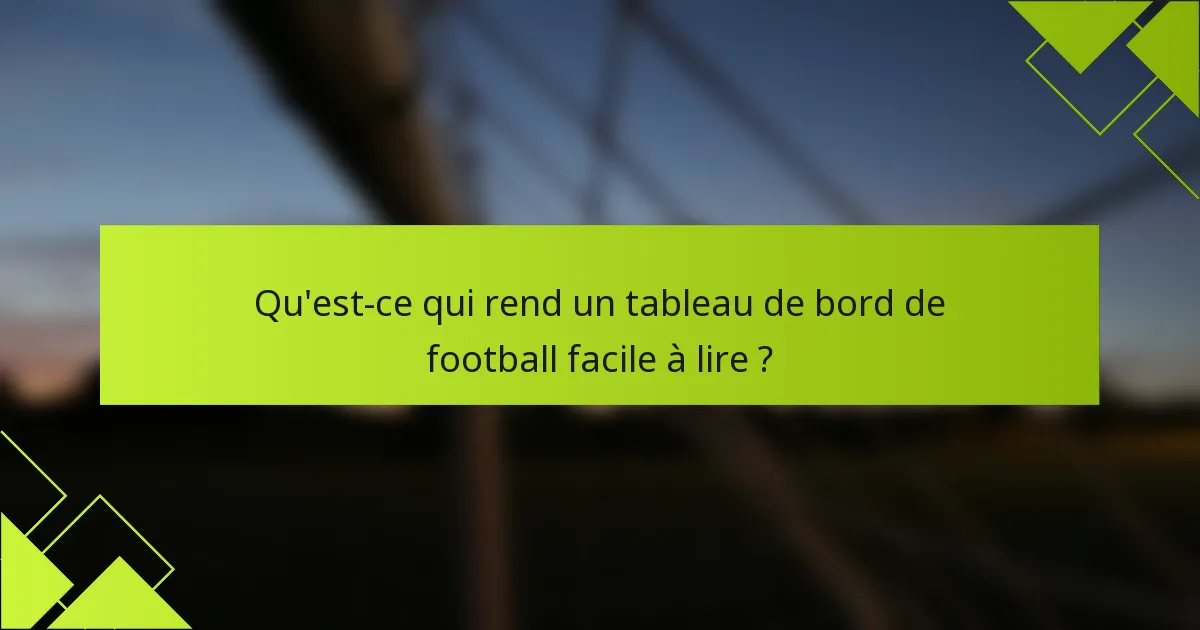 Qu'est-ce qui rend un tableau de bord de football facile à lire ?
